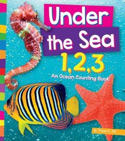 Under the Sea 1,2,3: An Ocean Counting Book