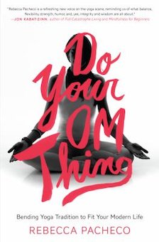 Do Your Om Thing: Bending Yoga Tradition to Fit Your Modern Life