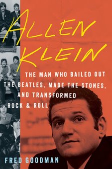 Allen Klein: The Man Who Bailed out the Beatles, Made the Stones, and Transformed Rock & Roll