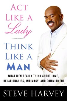 Act Like a Lady, Think Like a Man: What Men Really Think About Love, Relationships, Intimacy, and Commit