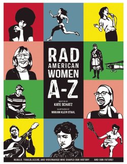 Rad American Women A-Z: Rebels, Trailblazers, and Visionaries Who Shaped Our History ... and Our Future!