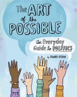 The Art of the Possible: An Everyday Guide to Politics