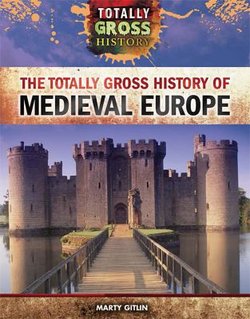 The Totally Gross History of Medieval Europe