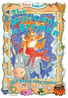 The Musicians of Bremen and Other Silly Stories