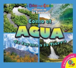 Como el Agua Da Forma a la Tierra (How Water Shapes the Earth)