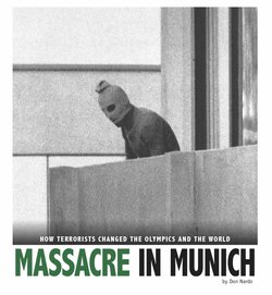 Massacre in Munich: How Terrorists Changed the Olympics