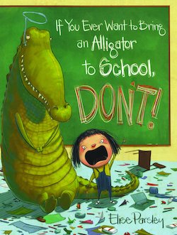 If You Ever Want to Bring an Alligator to School, Don't!