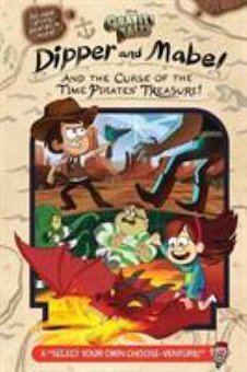 Gravity Falls Dipper and Mabel and the Curse of the Time Pirate's Treasure: Select Your Own Choose-Ventu