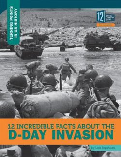 12 Incredible Facts About the D-Day Invasion