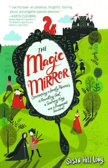 The Magic Mirror: Concerning a Lonely Princess, a Foundling Girl, a Scheming King, and a Pickpocket Squi