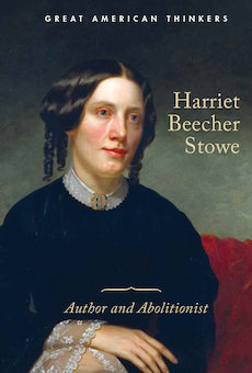 Harriet Beecher Stowe: Author and Abolitionist