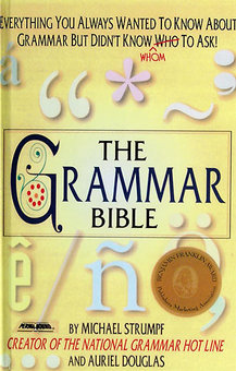 The Grammar Bible: Everything You Always Wanted to Know About Grammar but Didn't Know Whom to Ask