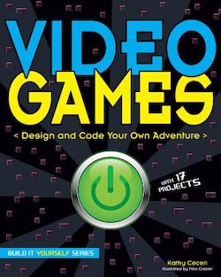 Video Games: Design and Code Your Own Adventure