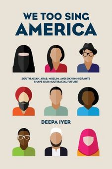 We Too Sing America: South Asia, Arab, Muslim, and Sikh Immigrants Shape Our Multiracial Future