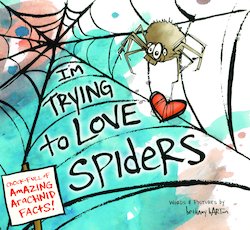 I'm Trying to Love Spiders: (It Isn't Easy)