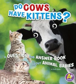 Do Cows Have Kittens?: A Question and Answer Book About Animal Babies