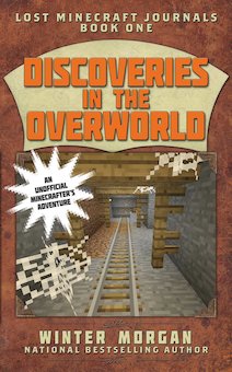 Discoveries in the Overworld: An Unoffical Minecrafter's Adventure