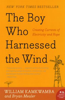 The Boy Who Harnessed the Wind: Creating Currents of Electricity and Hope