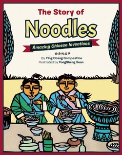 The Story of Noodles: Amazing Chinese Inventions (Chinese/Bilingual)