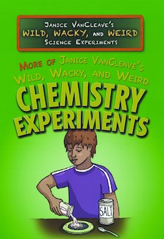 More of Janice VanCleave's Wild, Wacky, and Weird Chemistry Experiments