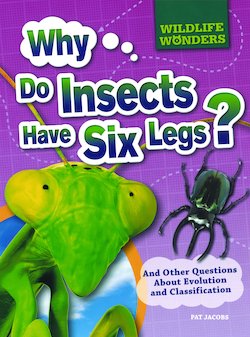 Why Do Insects Have Six Legs?: And Other Questions About Evolution and Classification