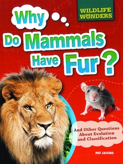 Why Do Mammals Have Fur?: And Other Questions About Evolution and Classification