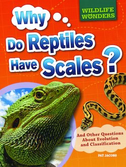 Why Do Reptiles Have Scales?: And Other Questions About Evolution and Classification