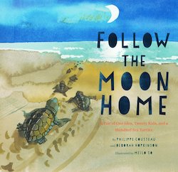 Follow the Moon Home: A Tale of One Idea, Twenty Kids, and a Hundred Sea Turtles