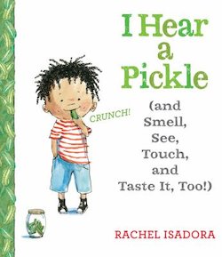 I Hear a Pickle: And Smell, See, Touch, and Taste It, Too!