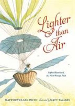 Lighter Than Air: Sophie Blanchard, the First Woman Pilot