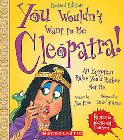 You Wouldn't Want to Be Cleopatra!: An Egyptian Ruler You'd Rather nor Be, Revised Edition