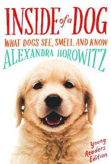 Inside of a Dog: What Dogs See, Smell, and Know