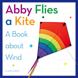 Abby Flies a Kite: A Book About Wind