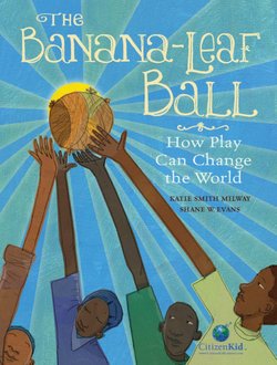 The Banana-Leaf Ball: How Play Changed the World