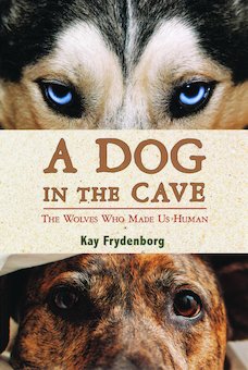 A Dog in the Cave: The Wolves Who Made Us Human