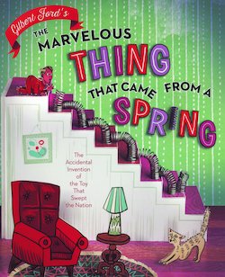 The Marvelous Thing That Came from a Spring: The Accidental Invention of the Toy That Swept the Nation