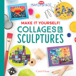 Make It Yourself! Collages & Sculptures