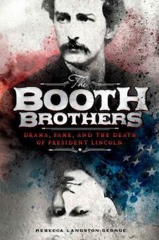 The Booth Brothers: Drama, Fame, and the Death of President Lincoln