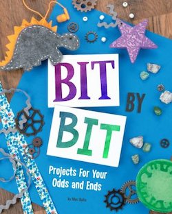 Bit by Bit: Projects for Your Odds and Ends