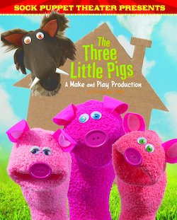 Sock Puppet Theater Presents the Three Little Pigs: A Make and Play Production