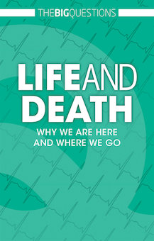 Life and Death: Why We Are Here and Where We Go