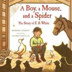 A Boy, a Mouse, and a Spider: The Story of E.B. White