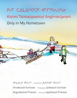 Kisimi Taimaippaktut Angirrarijarani = Only in My Hometown