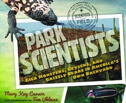 The Park Scientists: Gila Monsters, Geysers, and Grizzly Bears in America's Own Backyard