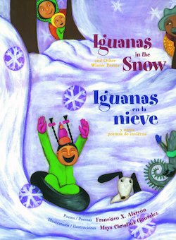 Iguanas in the snow and other winter poems = Iguanas en la nieve y otros poemas de invie: Iguanas en la Nieve y Otros Poemas