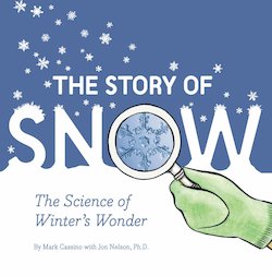 The Story of Snow: The Science of Winter's Wonder