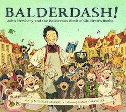 Balderdash! John Newbery and the Boisterous Birth of Children's Books