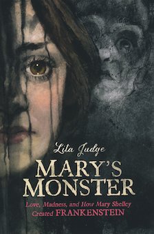 Mary's Monster: Love, Madness, and How Mary Shelley Created Frankenstein