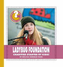 The Ladybug Foundation: Charities Started by Kids!