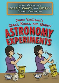 Janice VanCleave's Crazy, Kooky, and Quirky Astronomy Experiments